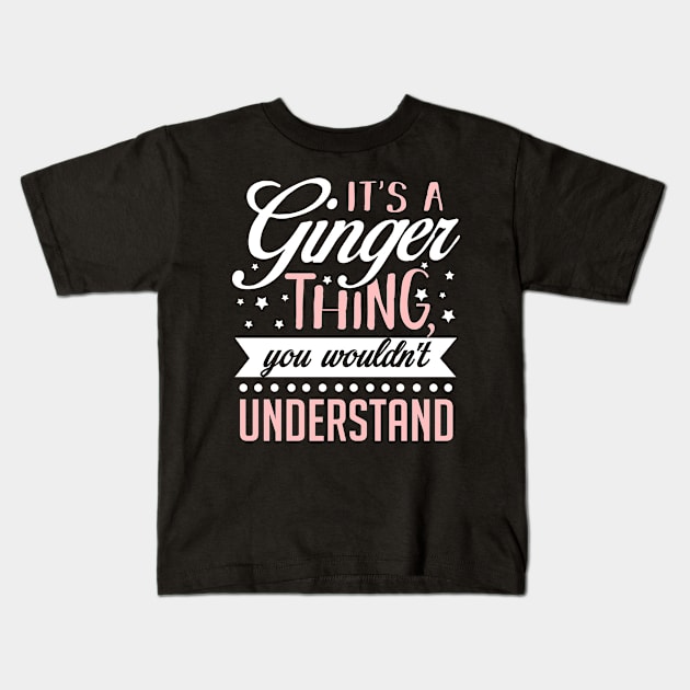 It's a Ginger Thing You Wouldn't Understand Kids T-Shirt by KsuAnn